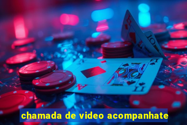 chamada de video acompanhate