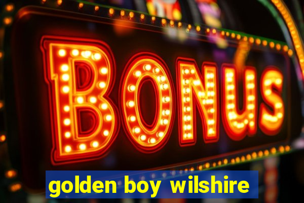 golden boy wilshire