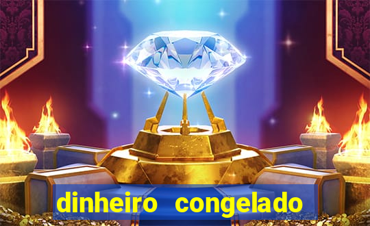 dinheiro congelado na plataforma de jogos