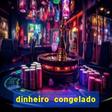 dinheiro congelado na plataforma de jogos