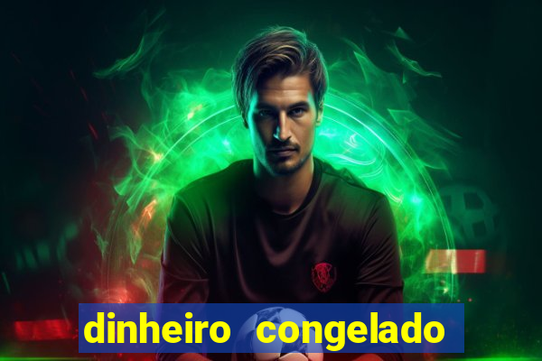 dinheiro congelado na plataforma de jogos