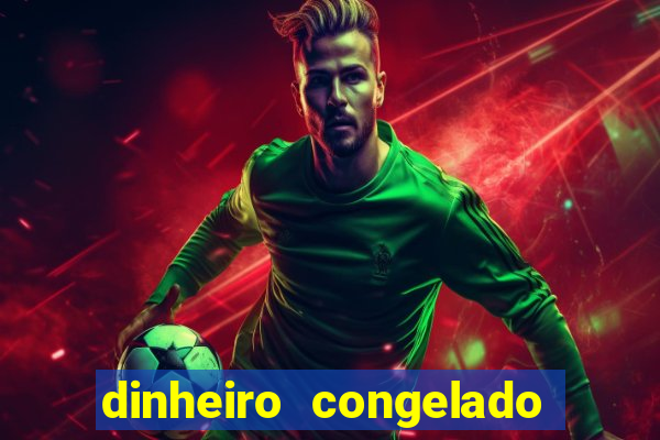 dinheiro congelado na plataforma de jogos