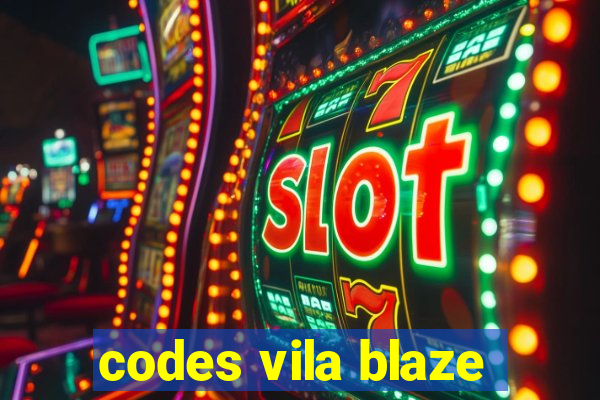 codes vila blaze