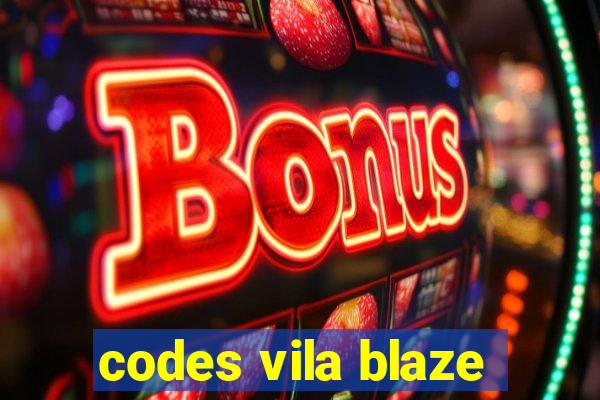 codes vila blaze