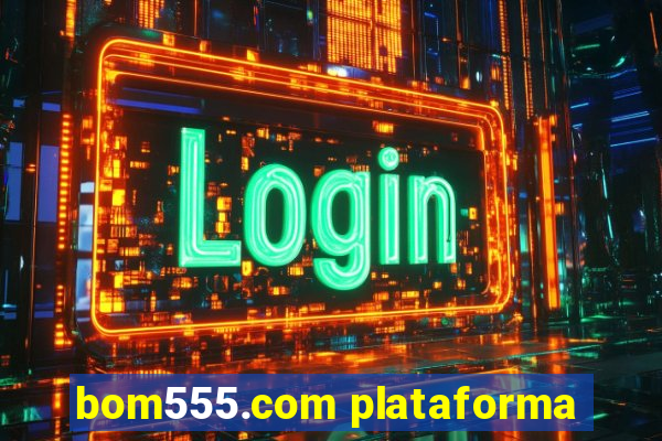 bom555.com plataforma