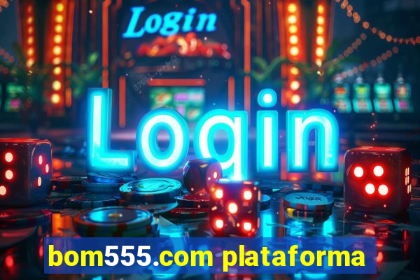 bom555.com plataforma