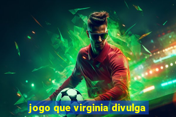 jogo que virginia divulga