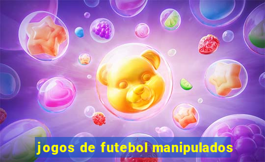 jogos de futebol manipulados