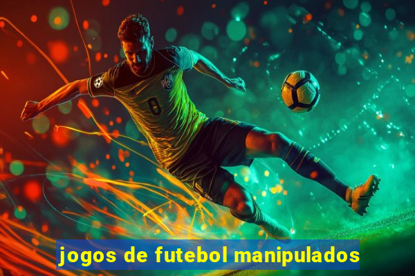 jogos de futebol manipulados