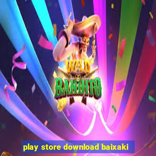 play store download baixaki