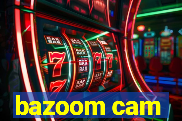 bazoom cam