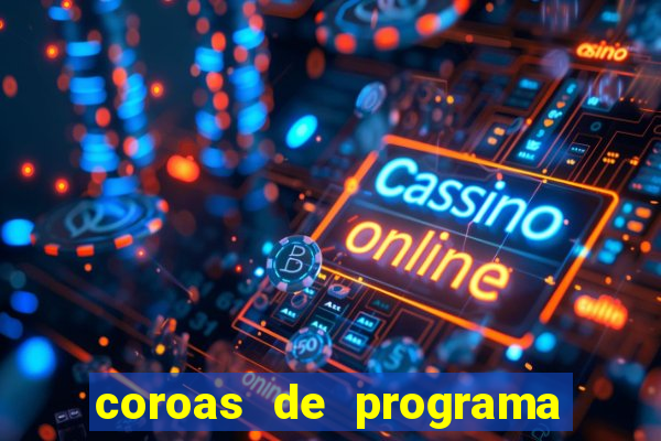 coroas de programa são paulo