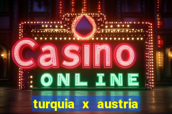 turquia x austria onde assistir