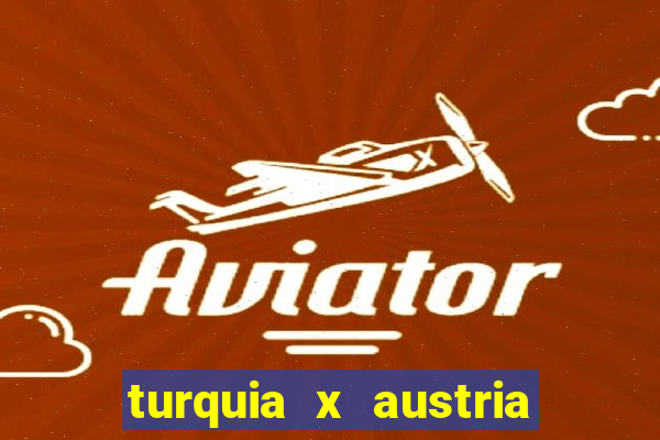 turquia x austria onde assistir