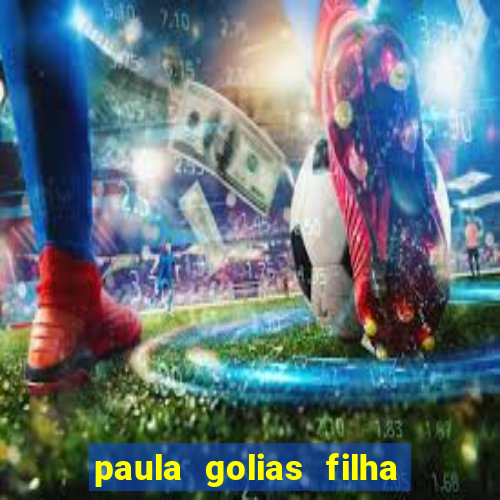 paula golias filha de ronald golias