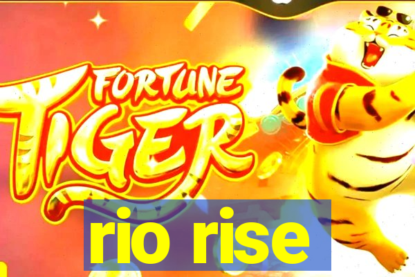 rio rise