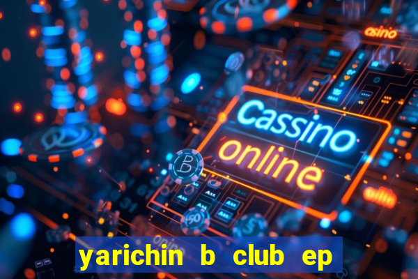 yarichin b club ep 2 dublado