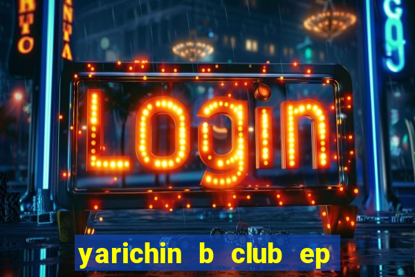 yarichin b club ep 2 dublado