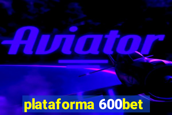 plataforma 600bet