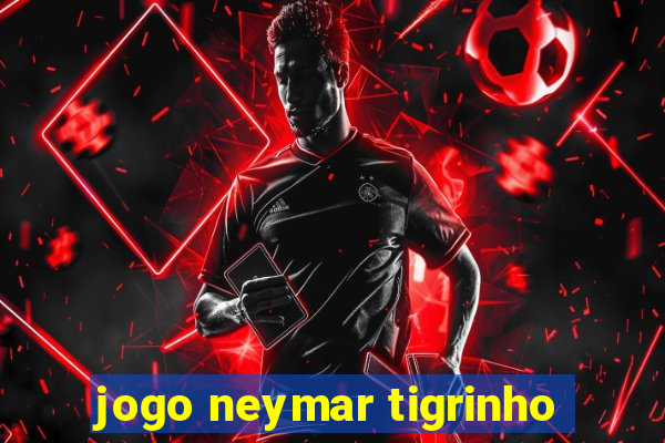 jogo neymar tigrinho