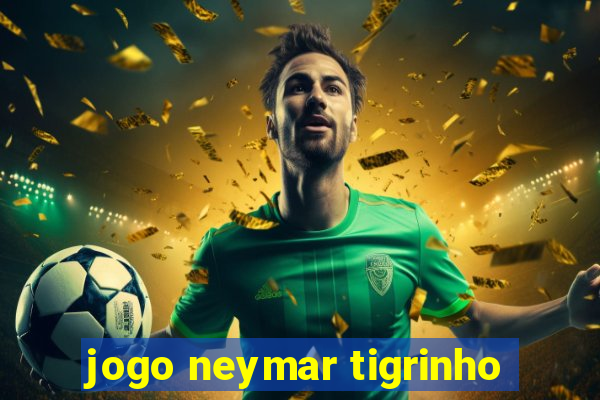 jogo neymar tigrinho