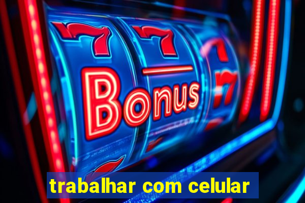 trabalhar com celular