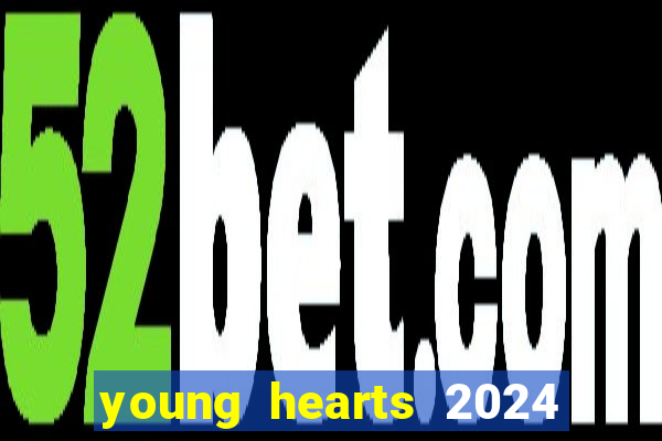 young hearts 2024 onde assistir