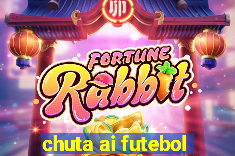 chuta ai futebol