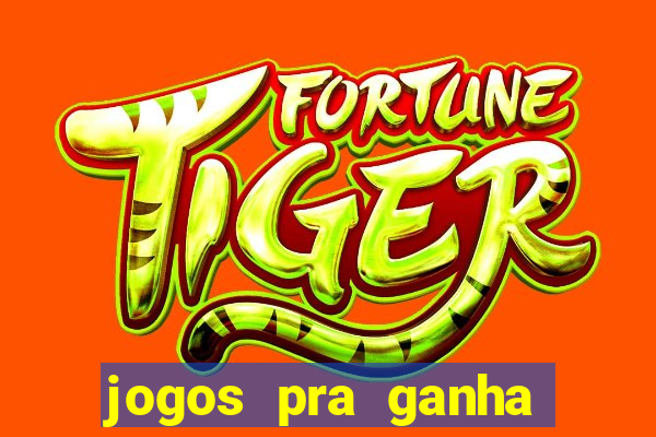 jogos pra ganha dinheiro de verdade