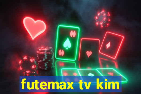 futemax tv kim