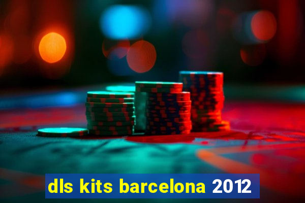 dls kits barcelona 2012