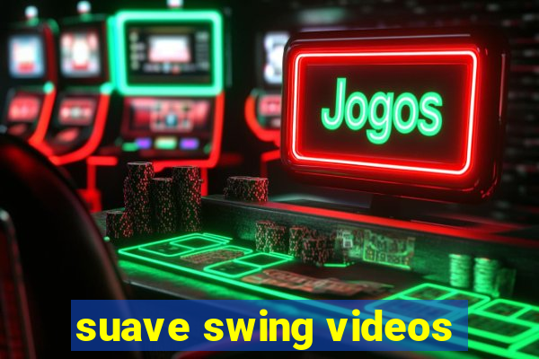 suave swing videos