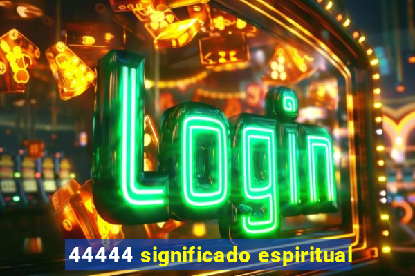 44444 significado espiritual