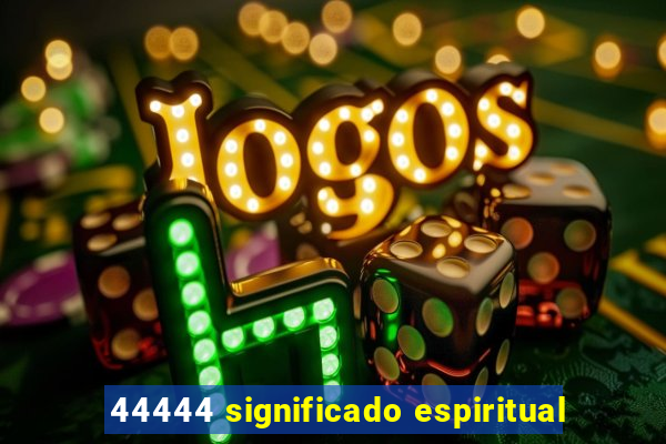 44444 significado espiritual