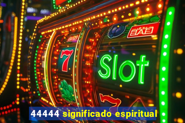 44444 significado espiritual