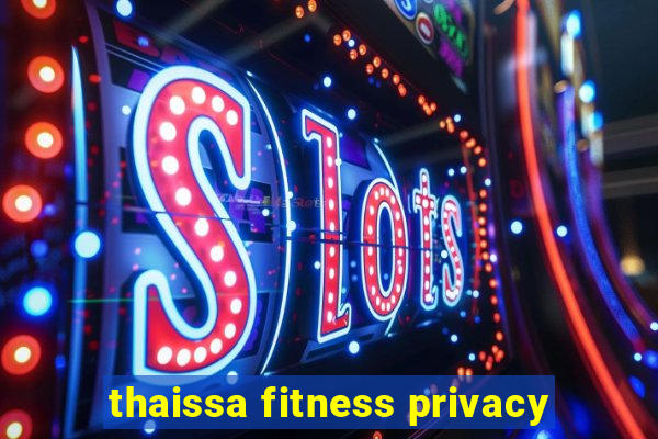 thaissa fitness privacy