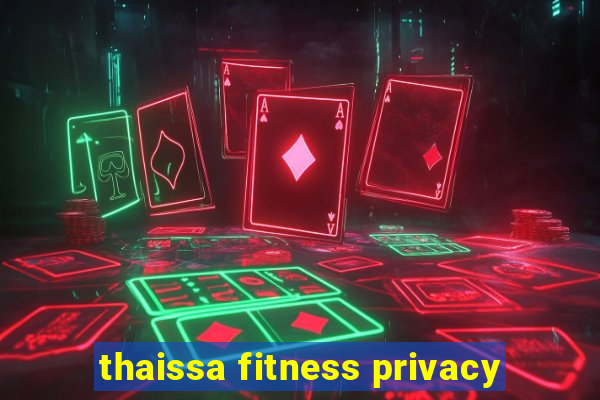 thaissa fitness privacy