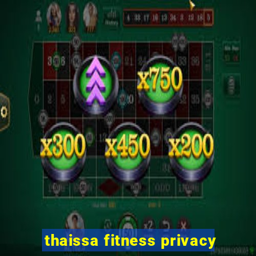 thaissa fitness privacy