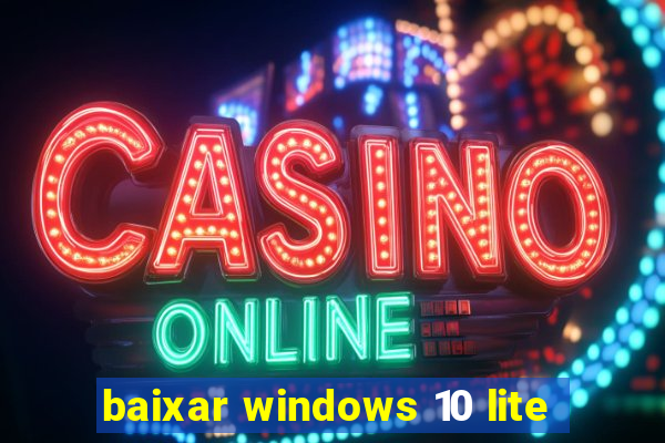 baixar windows 10 lite