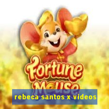 rebeca santos x videos