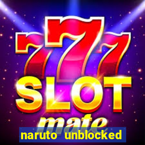 naruto unblocked games 76