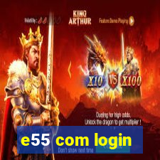 e55 com login