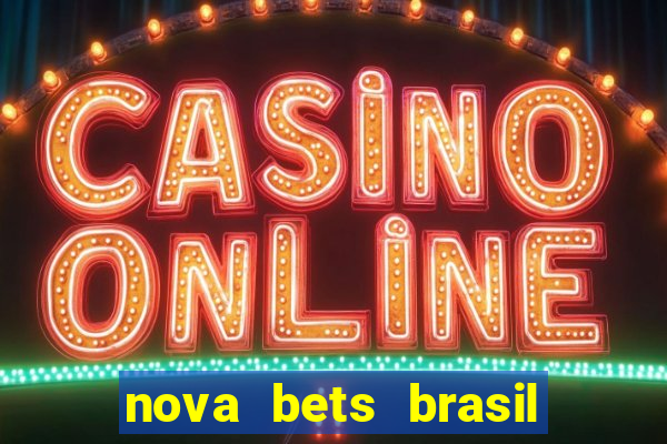 nova bets brasil é confiável