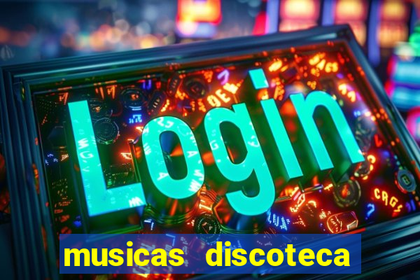 musicas discoteca anos 70 80 90