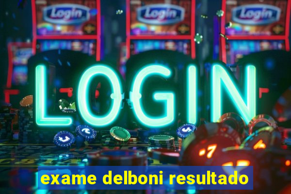 exame delboni resultado