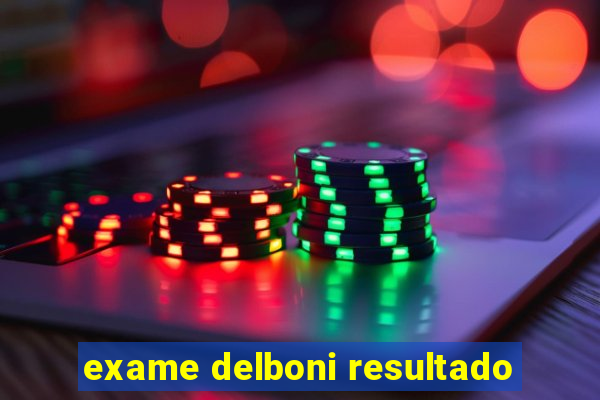 exame delboni resultado