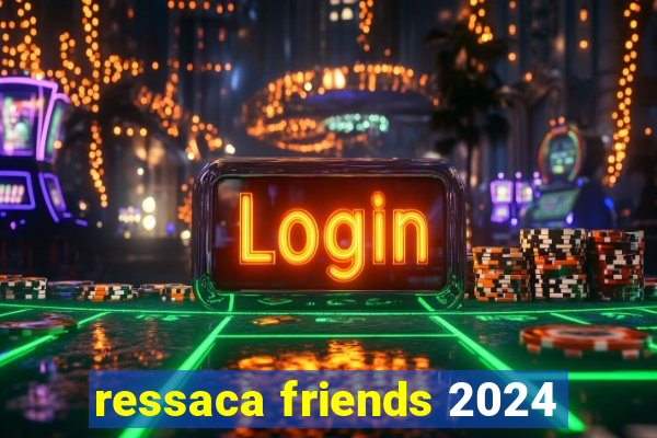 ressaca friends 2024