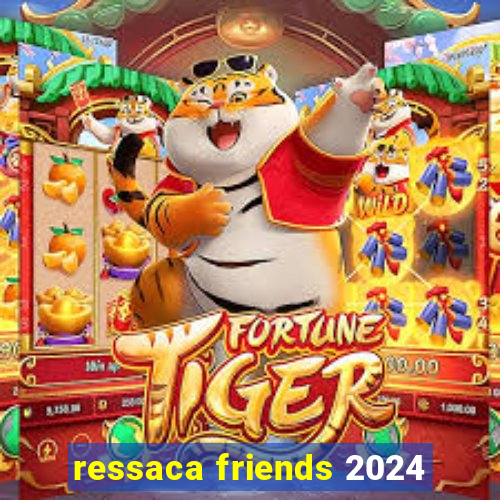 ressaca friends 2024