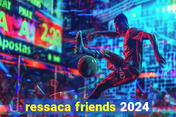 ressaca friends 2024