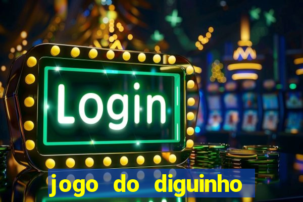 jogo do diguinho para ganhar dinheiro